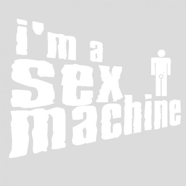 I am a sexy machine - Adesivo Prespaziato